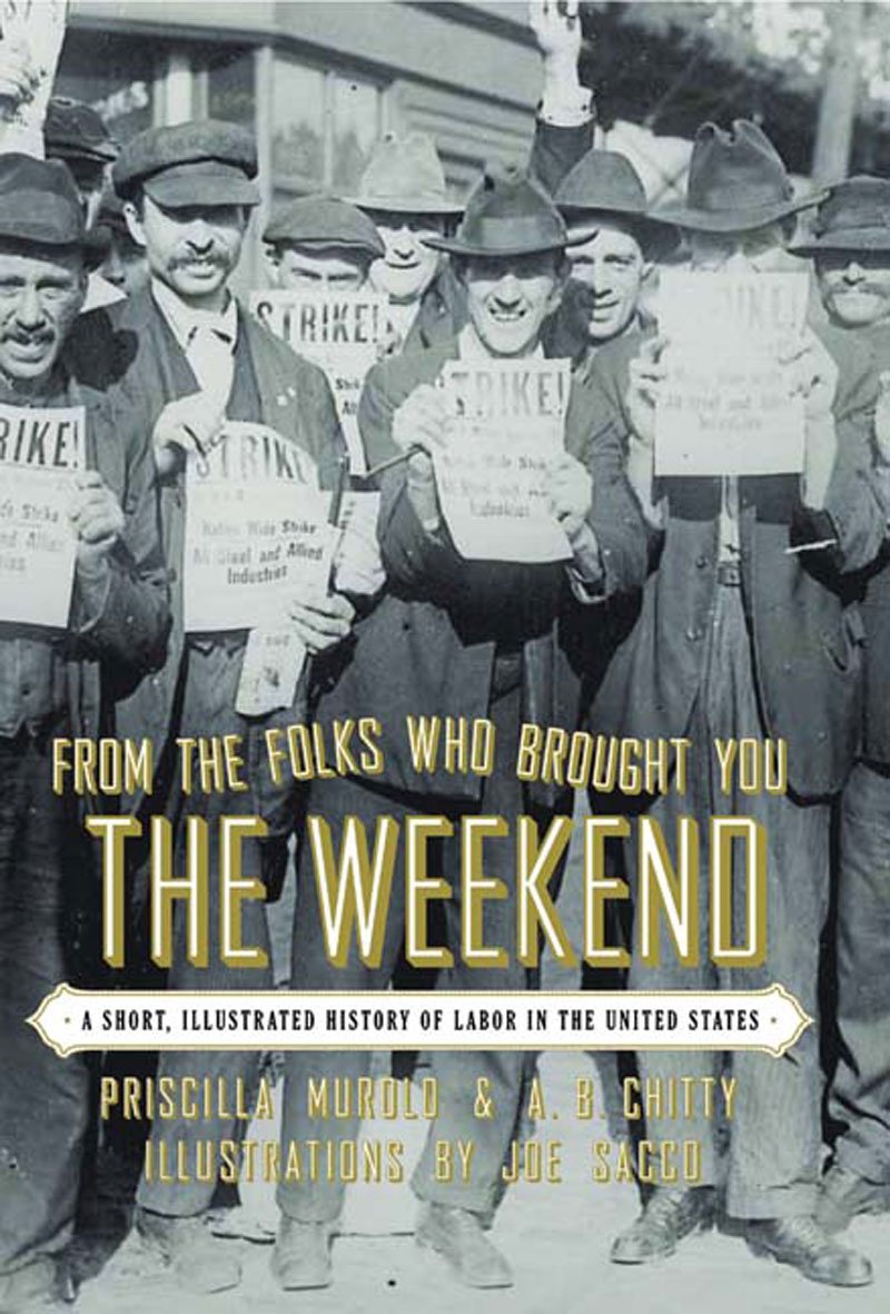From the Folks Who Brought You the Weekend: A Short, Illustrated History of Labor in the United States,Used