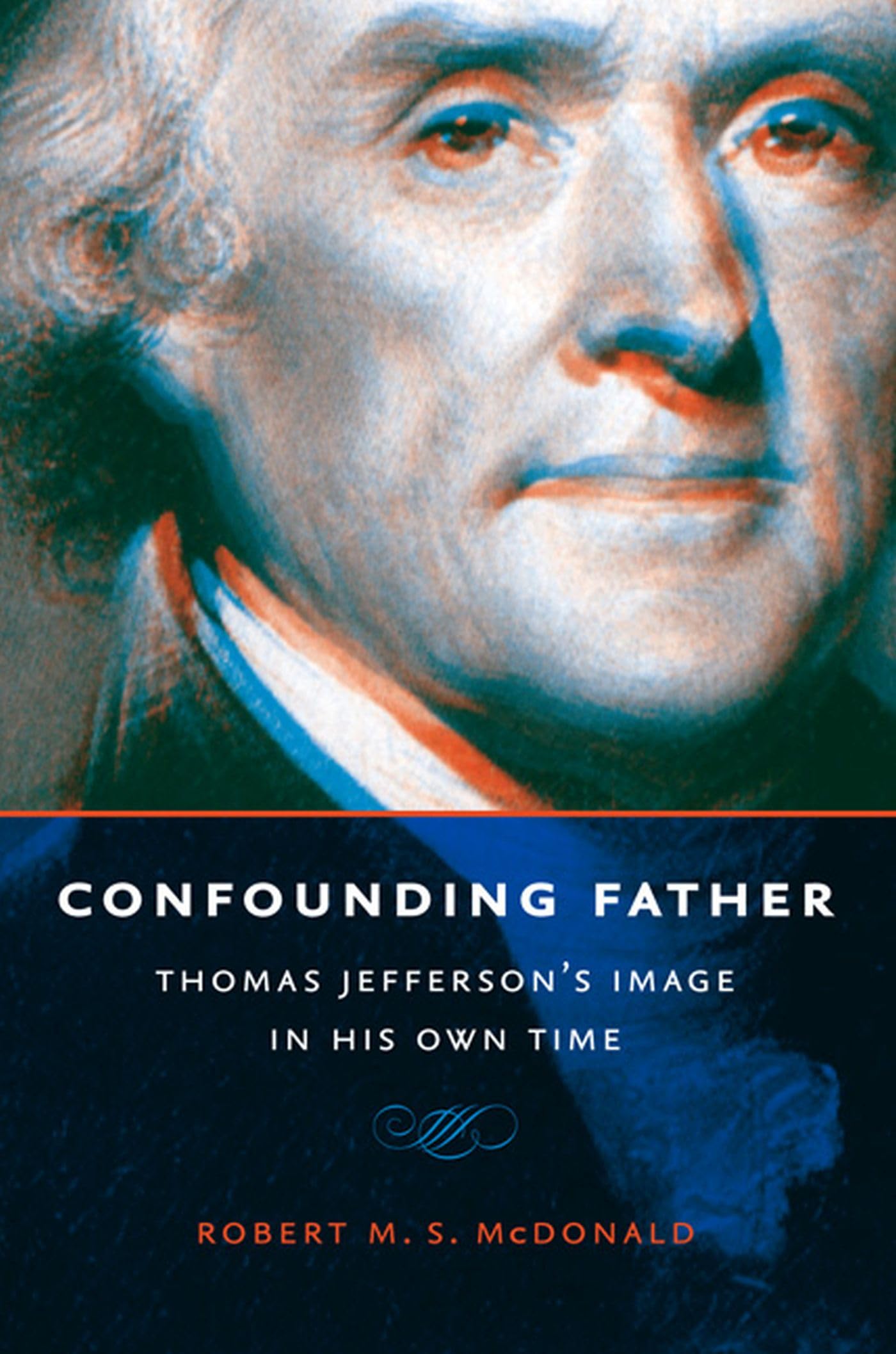 Confounding Father: Thomas Jefferson'S Image In His Own Time (Jeffersonian America),Used