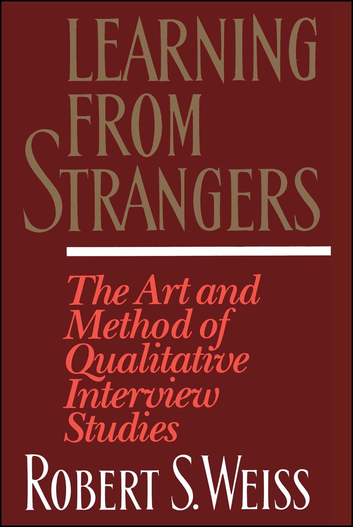 Learning From Strangers: The Art and Method of Qualitative Interview Studies,New