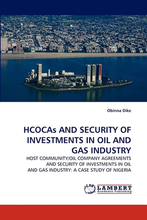 HCOCAs AND SECURITY OF INVESTMENTS IN OIL AND GAS INDUSTRY: HOST COMMUNITY/OIL COMPANY AGREEMENTS AND SECURITY OF INVESTMENTS IN,Used