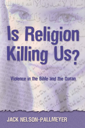 Is Religion Killing Us? Violence In The Bible And The Quran,New