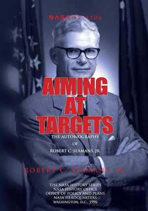Aiming at Targets: The Autobiography of Robert C. Seamans, Jr.,Used