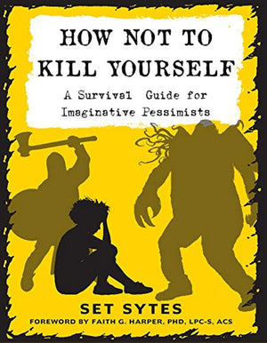 How Not to Kill Yourself: A Survival Guide for Imaginative Pessimists,Used