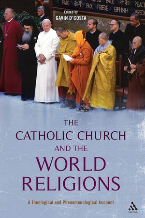 The Catholic Church and the World Religions: A Theological and Phenomenological Account,Used