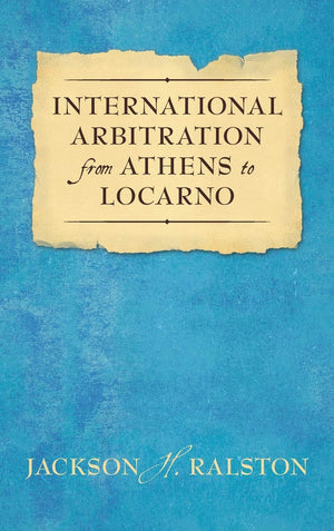 International Arbitration from Athens to Locarno (1929),New