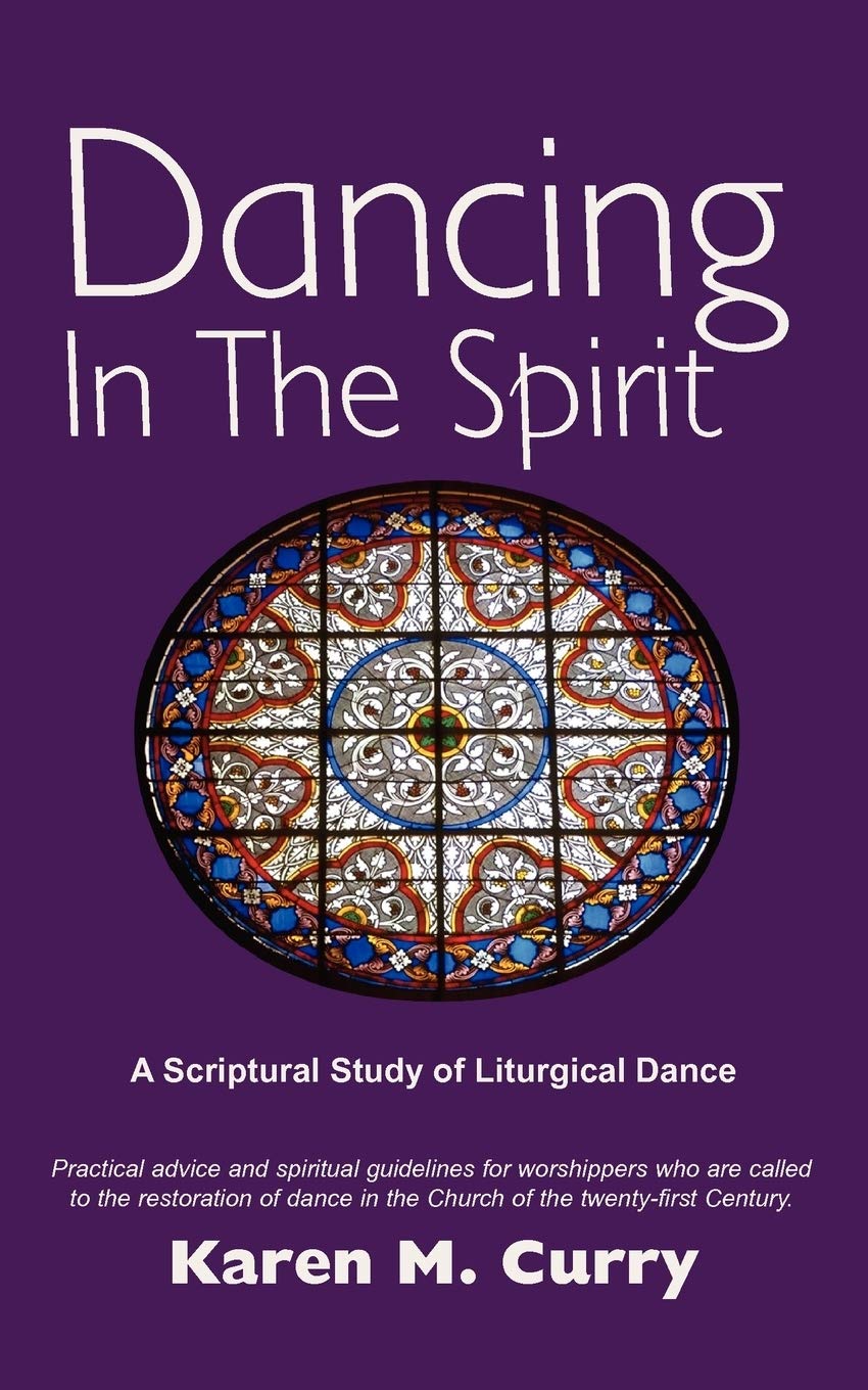 Dancing in the Spirit: A Scriptural Study of Liturgical Dance,Used