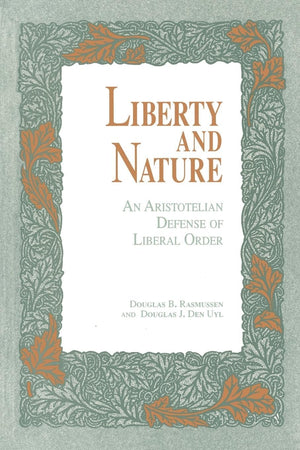 Liberty and Nature: An Aristotelian Defense of Liberal Order,Used