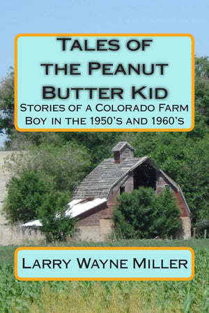 Tales of the Peanut Butter Kid: Stories of a Colorado Farm Boy in the 1950's and 1960's (Adventures of the Peanut Butter Kid),Used
