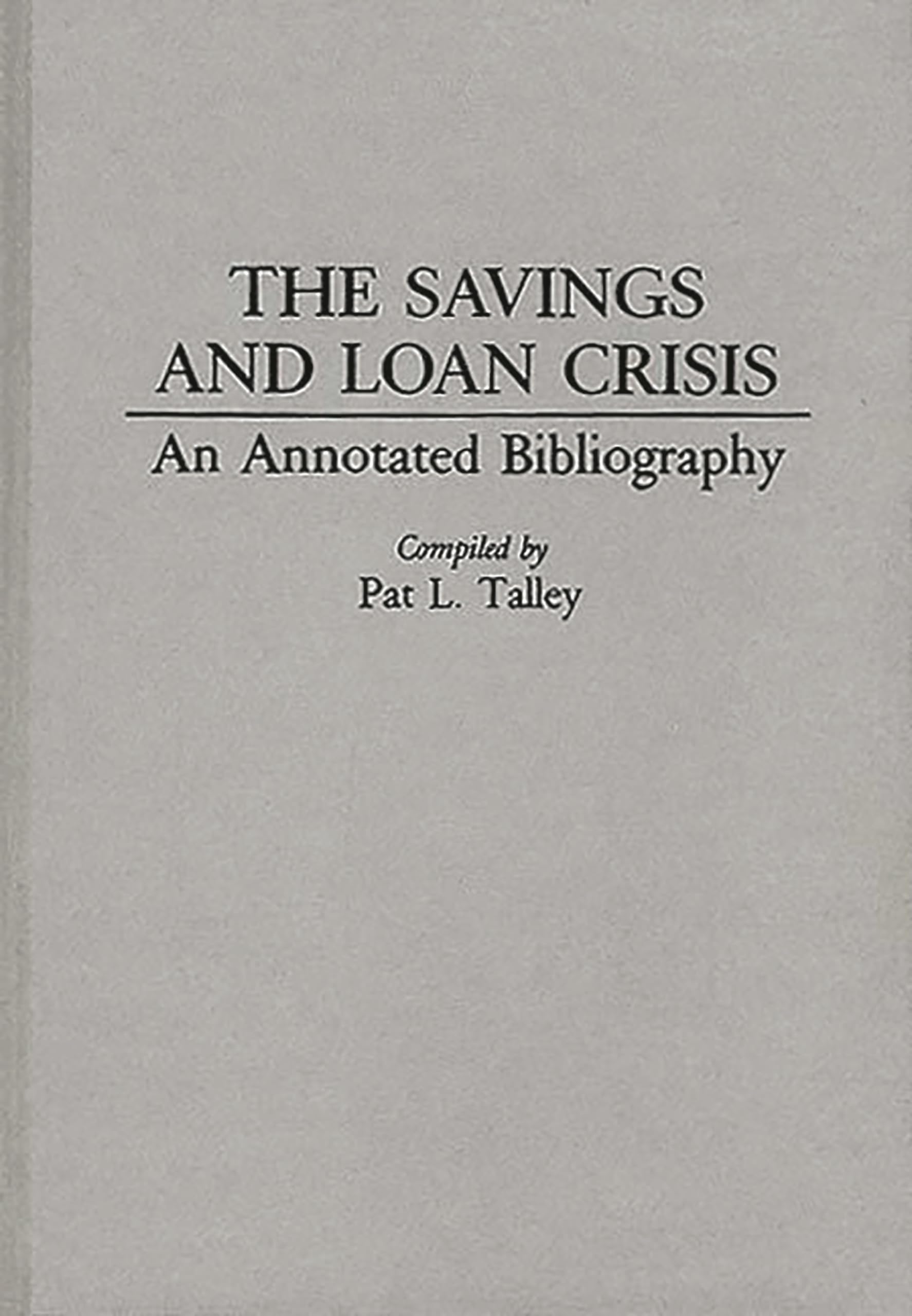 The Savings and Loan Crisis: An Annotated Bibliography (Bibliographies and Indexes in Economics and Economic History),Used