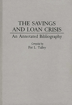 The Savings and Loan Crisis: An Annotated Bibliography (Bibliographies and Indexes in Economics and Economic History),Used