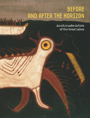Before And After The Horizon: Anishinaabe Artists Of The Great Lakes,Used