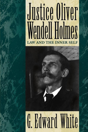 Justice Oliver Wendell Holmes: Law And The Inner Self,New
