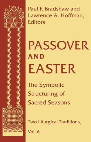 Passover and Easter: The Symbolic Structuring of Sacred Seasons (Two Liturgical Traditions) (Two Liturgical Traditions, 6),Used
