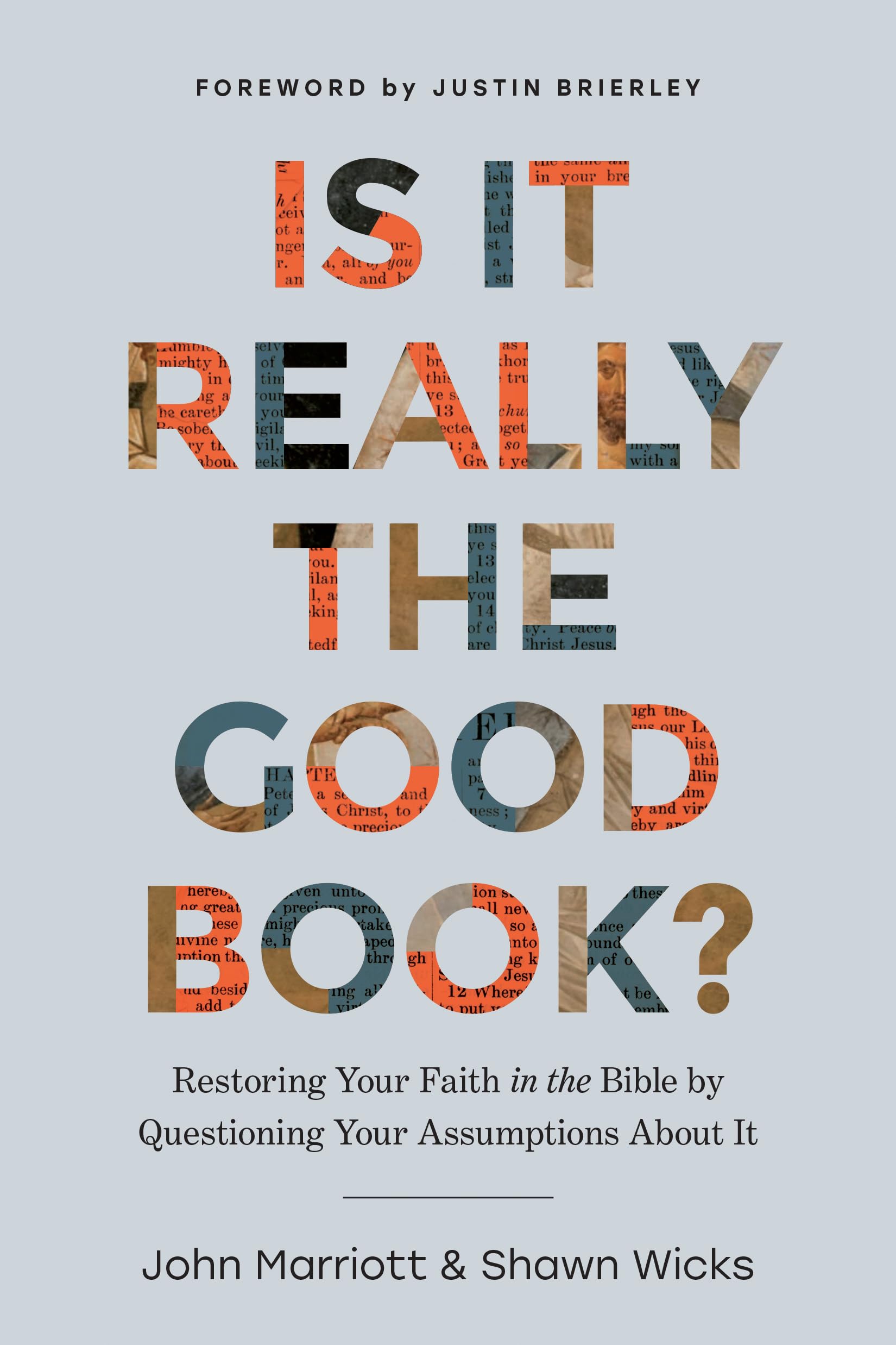 Is It Really The Good Book?: Restoring Your Faith In The Bible By Questioning Your Assumptions About It