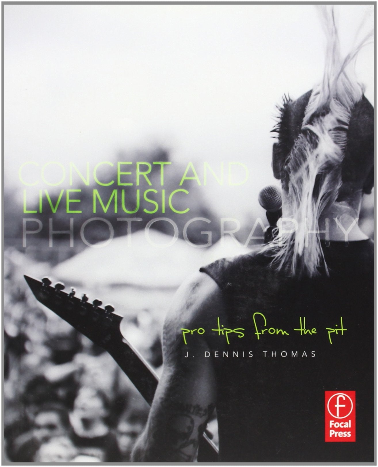 Concert and Live Music Photography: Pro Tips from the Pit,Used