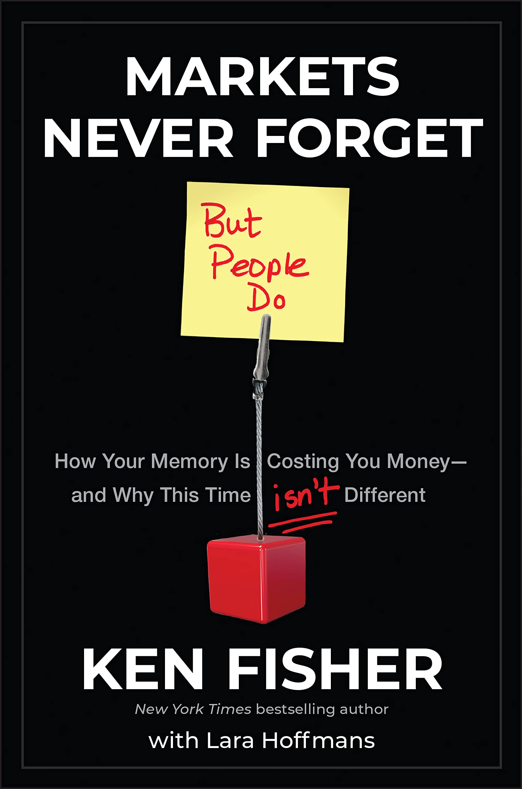 Markets Never Forget (But People Do): How Your Memory Is Costing You Moneyand Why This Time Isnt Different