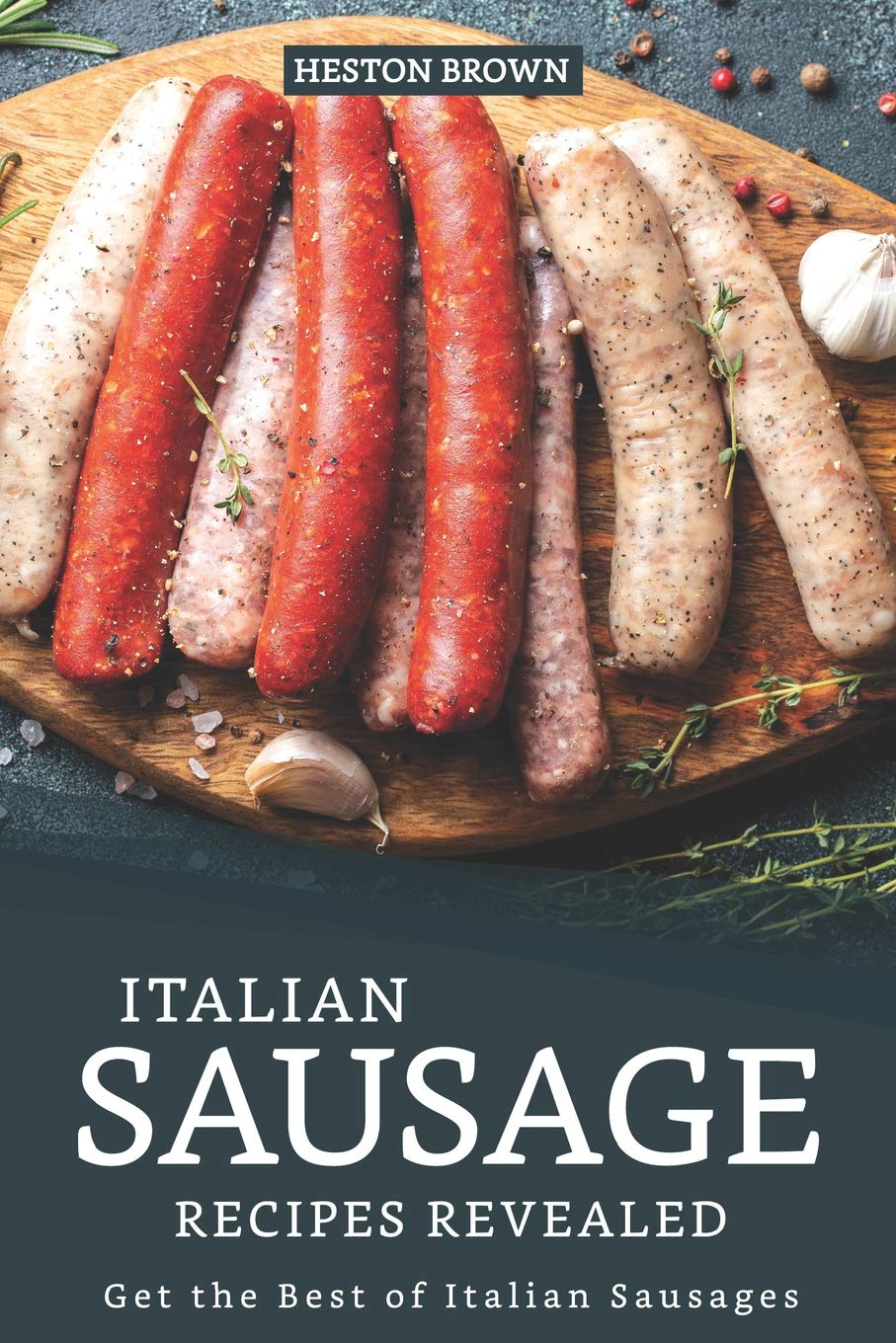 Italian Sausage Recipes Revealed: Get the Best of Italian Sausages,Used