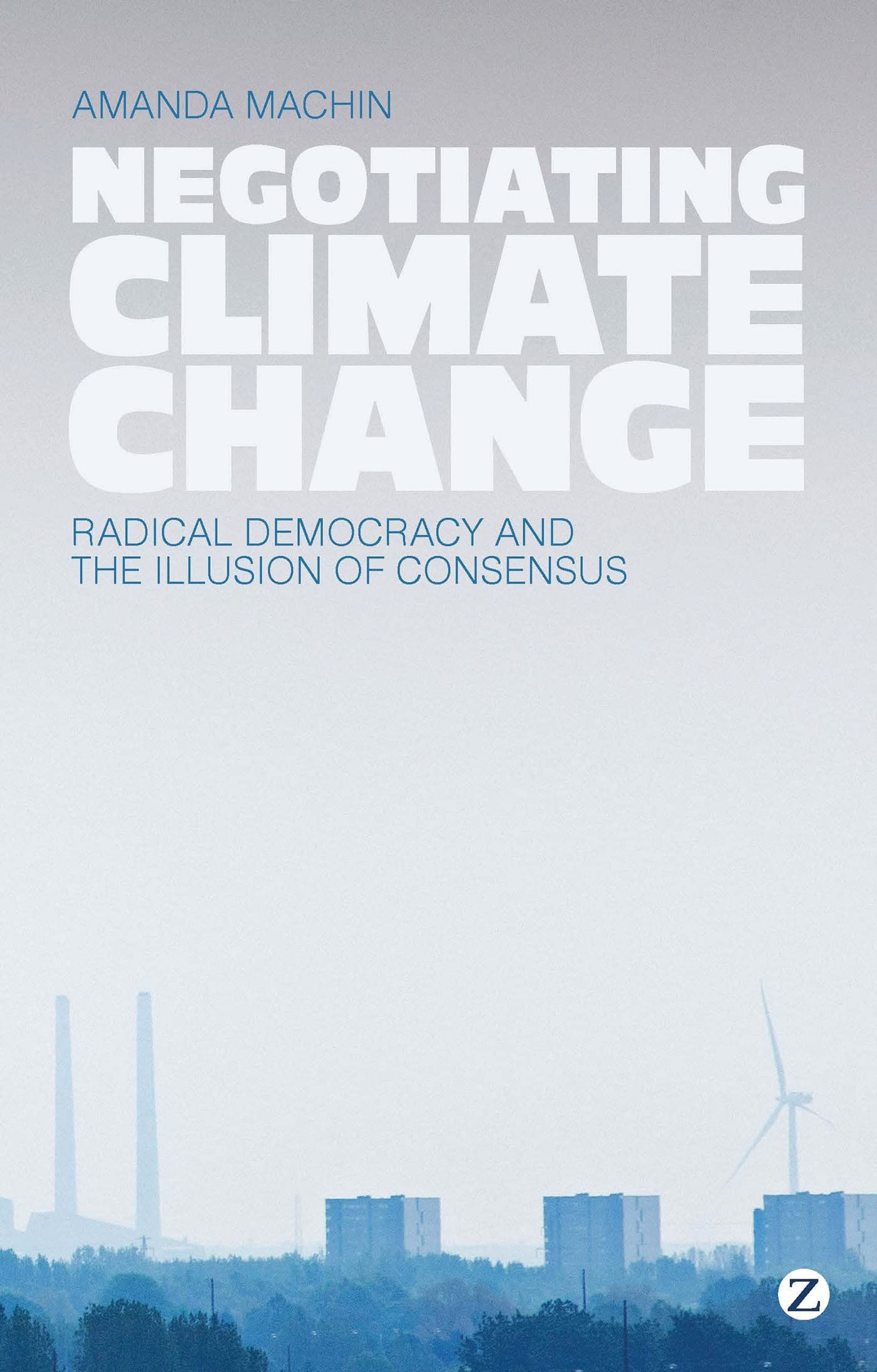 Negotiating Climate Change: Radical Democracy And The Illusion Of Consensus,Used