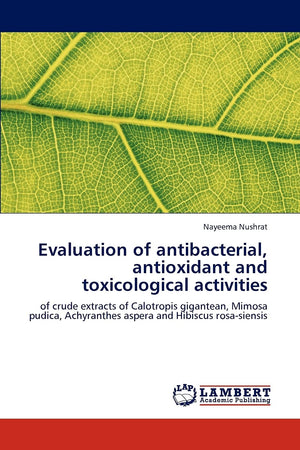 Evaluation of antibacterial, antioxidant and toxicological activities: of crude extracts of Calotropis gigantean, Mimosa pudica,,Used