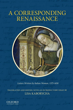 A Corresponding Renaissance: Letters Written by Italian Women, 13751650,Used