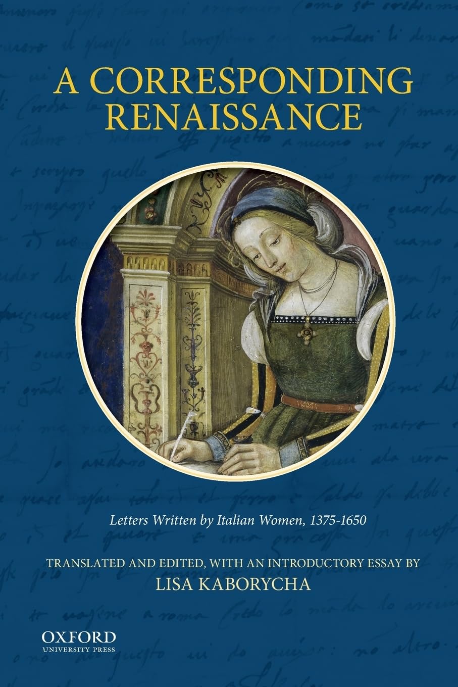 A Corresponding Renaissance: Letters Written By Italian Women, 13751650