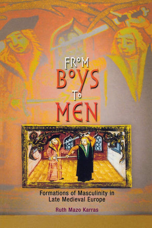 From Boys To Men: Formations Of Masculinity In Late Medieval Europe (The Middle Ages Series),New