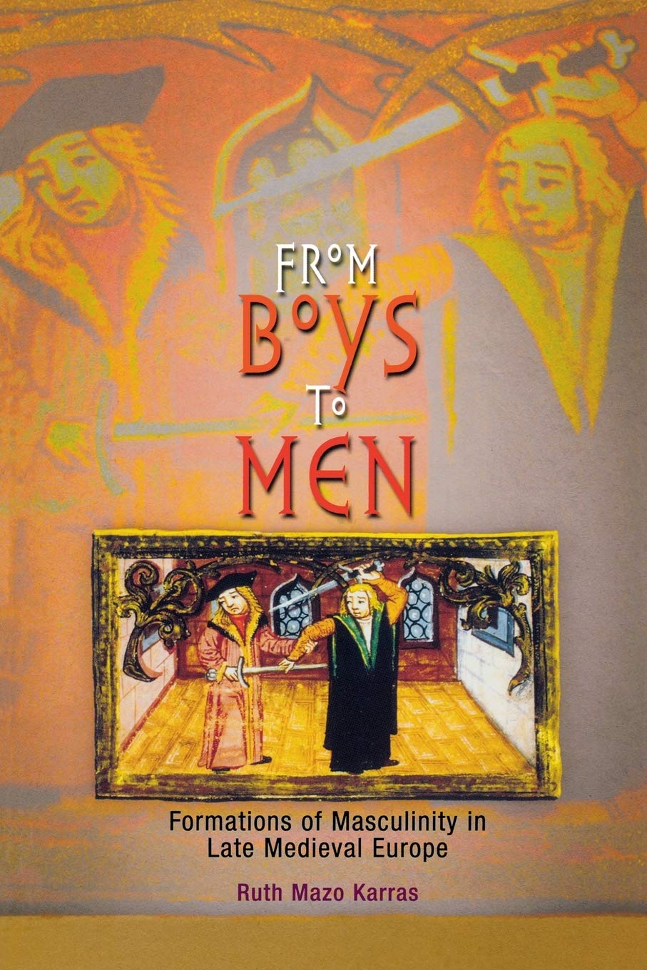 From Boys To Men: Formations Of Masculinity In Late Medieval Europe (The Middle Ages Series),New