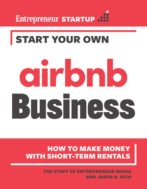 Start Your Own Airbnb Business: How To Make Money With Shortterm Rentals,New
