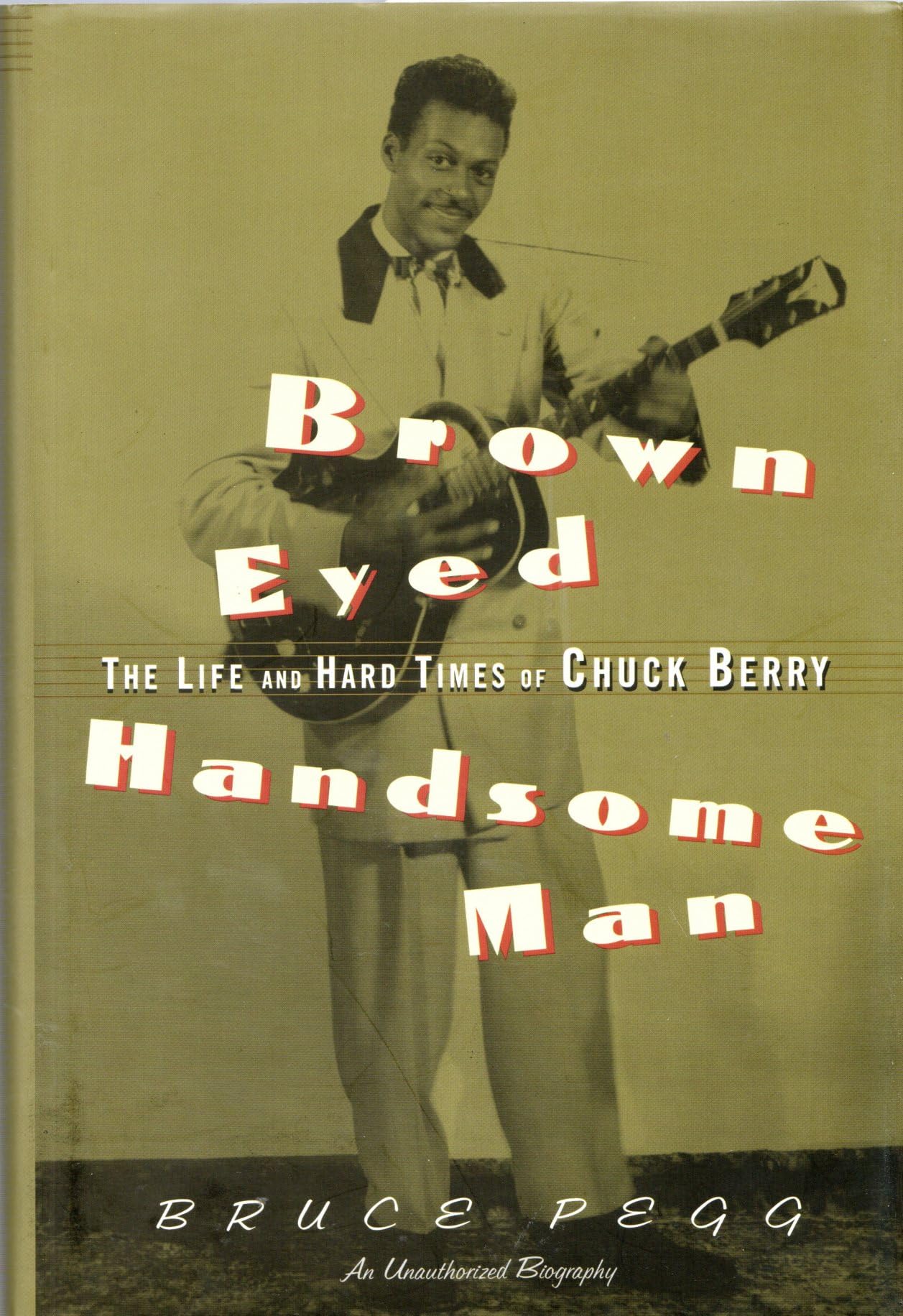 Brown Eyed Handsome Man: The Life and Hard Times of Chuck Berry,New