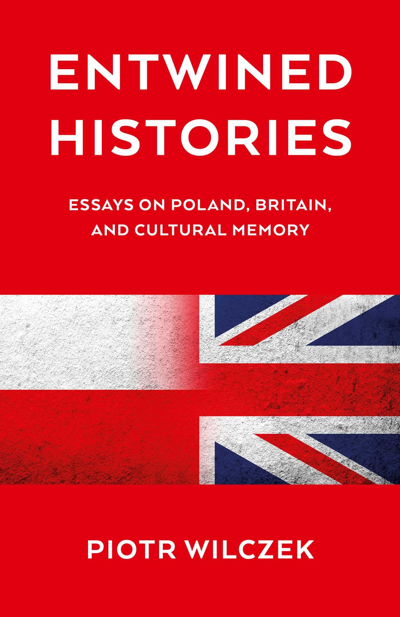 Entwined Histories: Essays On Poland, Britain, And Cultural Memory