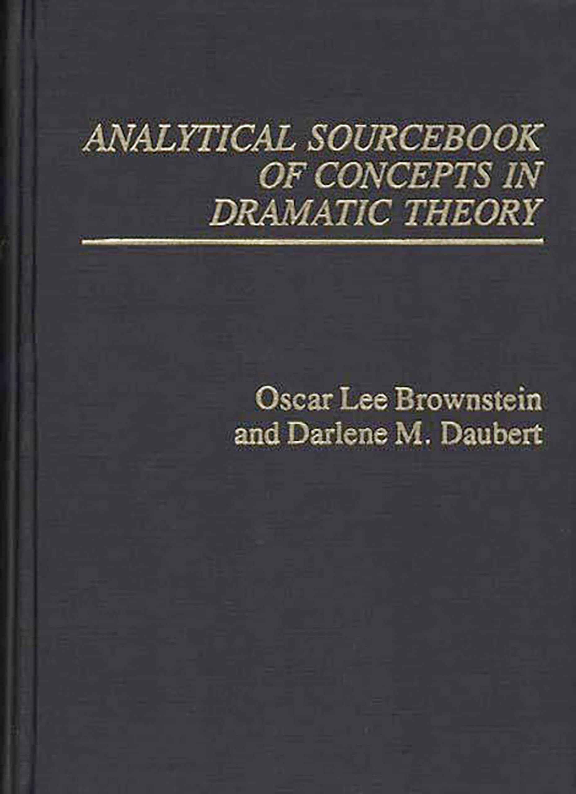 Analytical Sourcebook of Concepts in Dramatic Theory,New