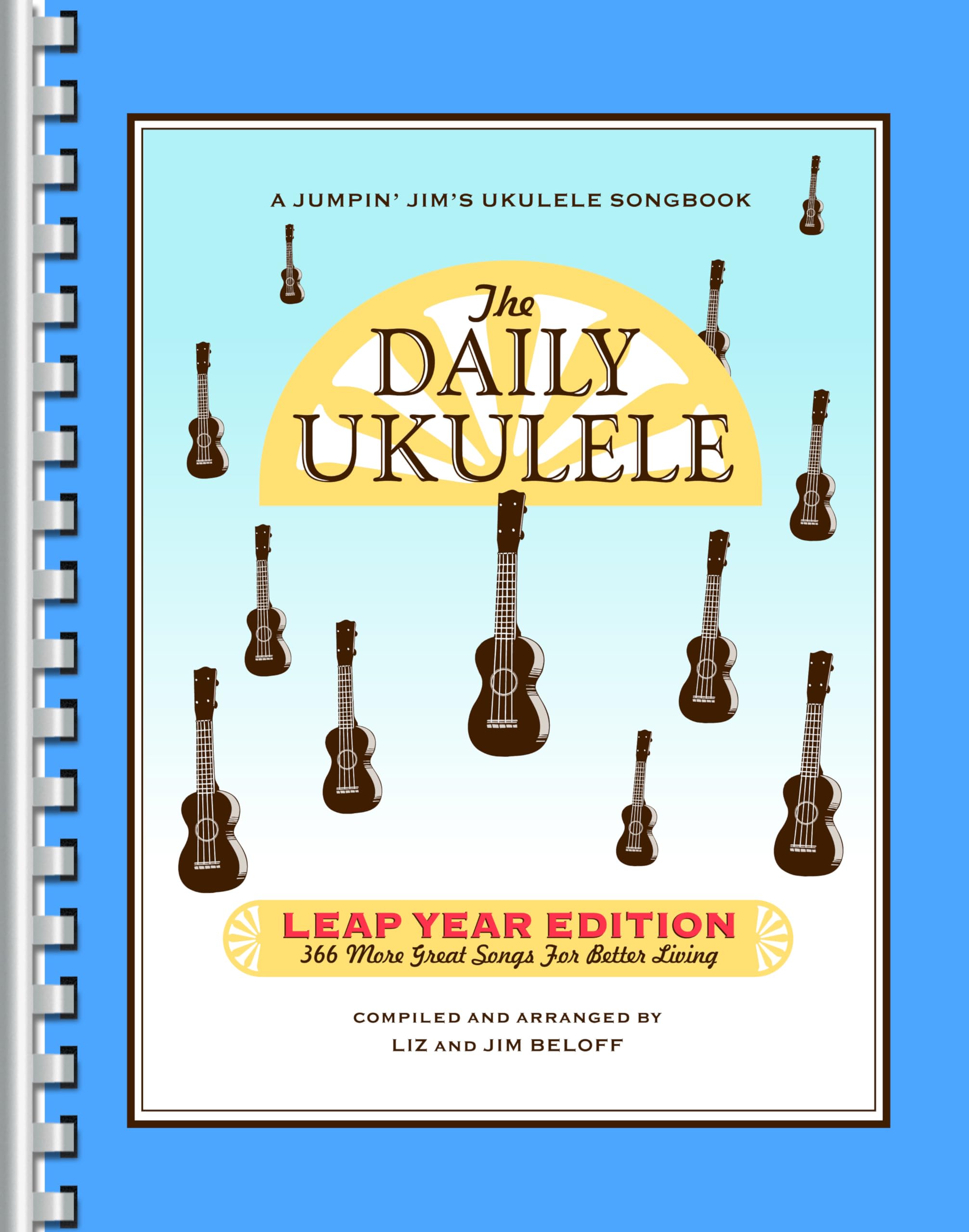 The Daily Ukulele  Leap Year Edition  366 Songs for All Skill Levels  Ukulele Songbook with Chords and Lyrics  Easy Ukulele Arr,New