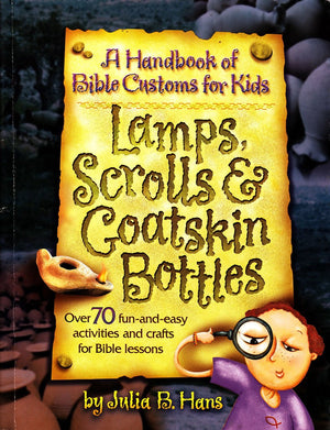 Lamps, Scrolls & Goatskin Bottles: A Handbook of Bible Customs for Kids,Used