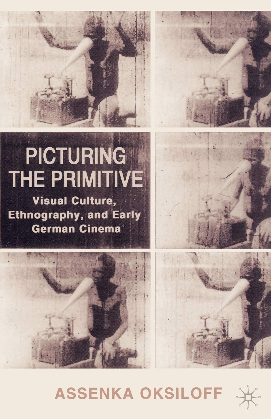Picturing the Primitive: Visual Culture, Ethnography, and Early German Cinema,Used