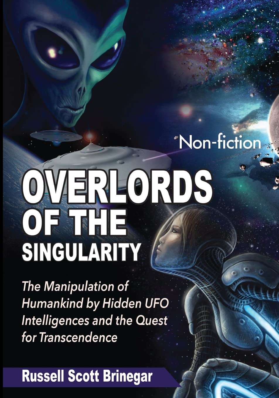 Overlords of the Singularity: The Manipulation of Humankind by Hidden UFO Intelligences and the Quest for Transcendence,Used