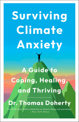 Surviving Climate Anxiety: A Guide To Coping, Healing, And Thriving