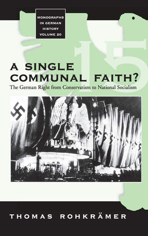 A Single Communal Faith?: The German Right from Conservatism to National Socialism (Monographs in German History, 20),Used