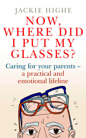 Now, Where Did I Put My Glasses?: Caring for Your Parents  A Practical and Emotional Lifeline,Used