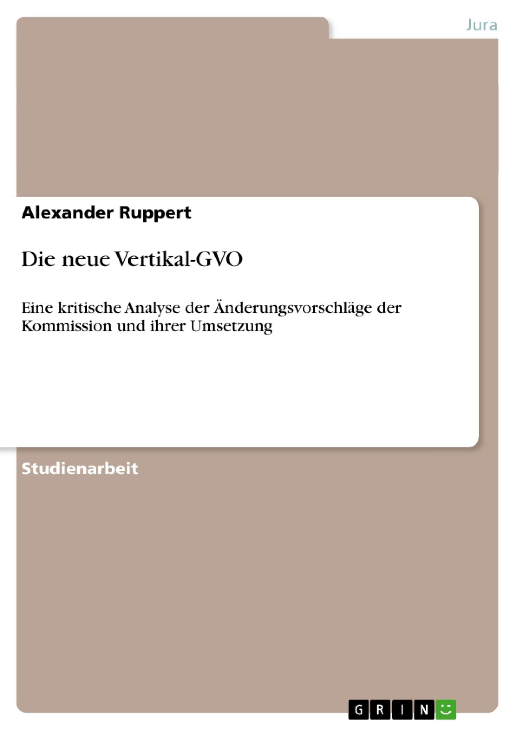 Die Neue Vertikalgvo: Eine Kritische Analyse Der Nderungsvorschlge Der Kommission Und Ihrer Umsetzung (German Edition),Used
