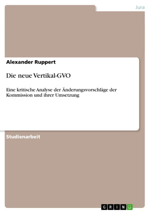Die Neue Vertikalgvo: Eine Kritische Analyse Der Nderungsvorschlge Der Kommission Und Ihrer Umsetzung (German Edition),Used