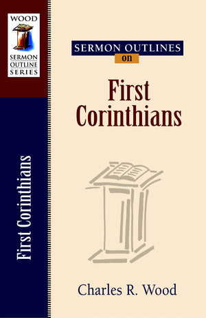 Sermon Outlines On First Corinthians (Wood Sermon Outline),New