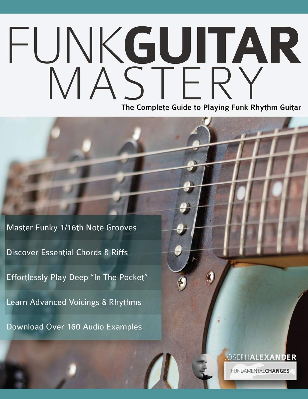 Funk Guitar Mastery: The Complete Guide to Playing Funk Rhythm Guitar (Play Funk Guitar),Used
