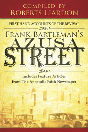 Frank Bartleman'S Azusa Street: First Hand Accounts Of The Revival Includes Feature Articles From The Apostolic Faith Newspaper,New