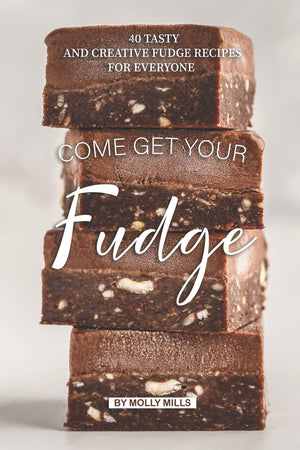 Come get your Fudge: 40 Tasty and Creative Fudge Recipes for Everyone,Used