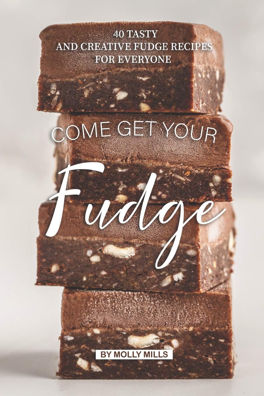 Come get your Fudge: 40 Tasty and Creative Fudge Recipes for Everyone,Used