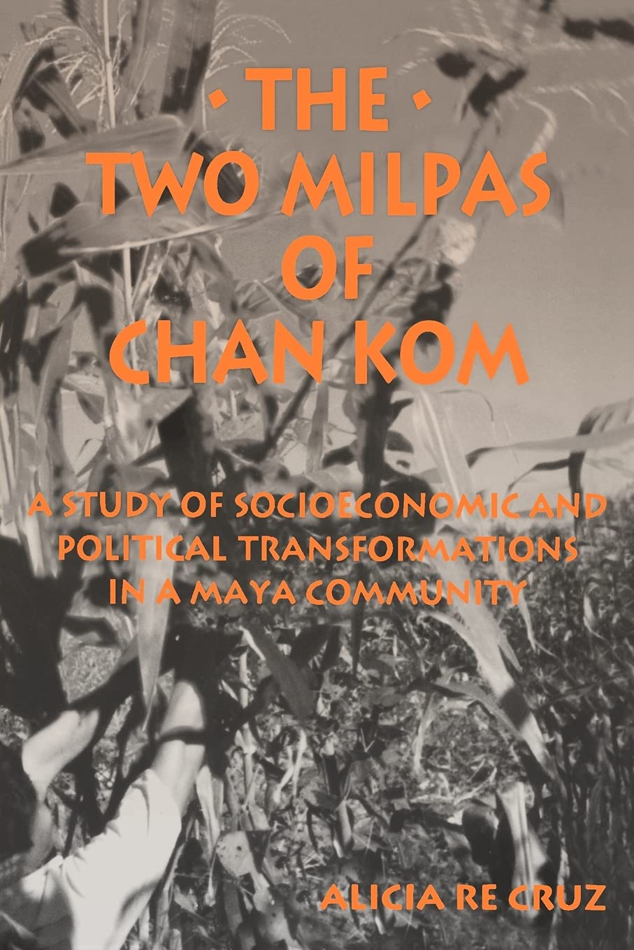 The Two Milpas of Chan Kom: A Study of Socioeconomis and Poloitical Transformations in a Maya Community (Suny Series in Anthropo,New