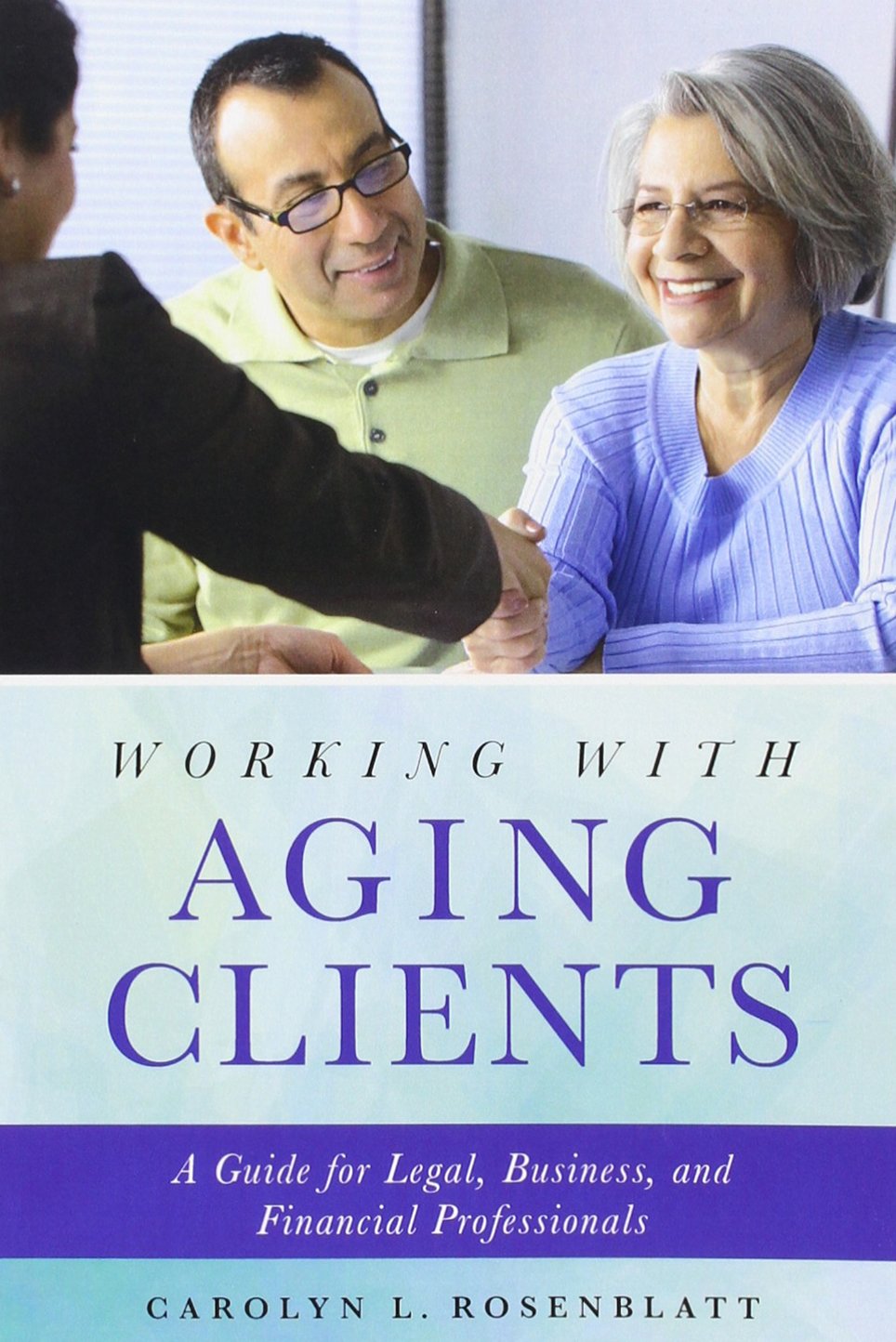 Working with Aging Clients: A Guide for Legal, Business, and Financial Professionals,Used