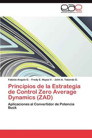 Principios de la Estrategia de Control Zero Average Dynamics (ZAD): Aplicaciones al Convertidor de Potencia Buck (Spanish Editio,Used