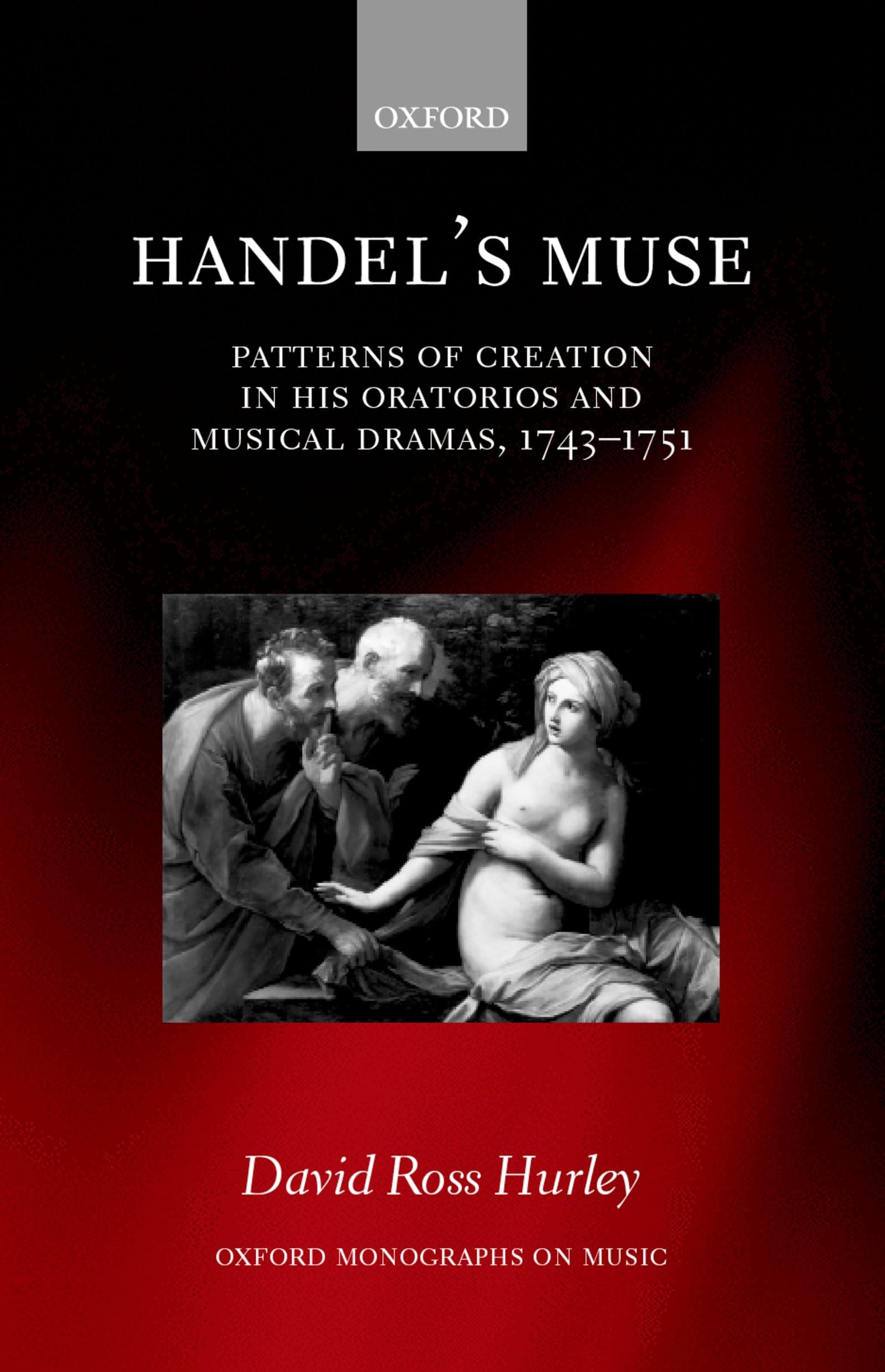 Handel'S Muse: Patterns Of Creation In His Oratorios And Musical Dramas, 17431751 (Oxford Monographs On Music)