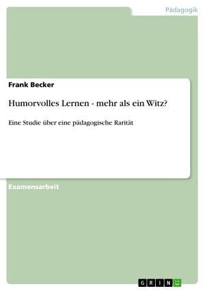 Humorvolles Lernen  Mehr Als Ein Witz?: Eine Studie Ber Eine Pdagogische Raritt (German Edition),Used